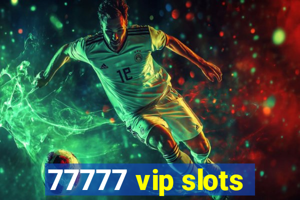 77777 vip slots